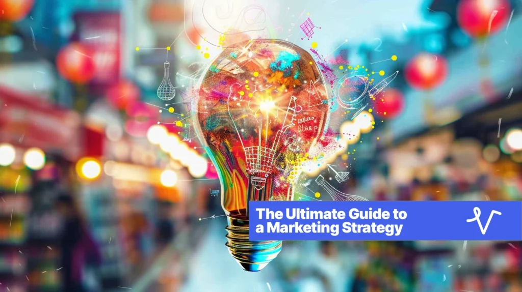 The Ultimate Guide to Creating a Marketing Strategy for Success