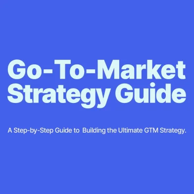 A Step-by-Step Guide to Building the Ultimate Go-To-Market (GTM) Strategy