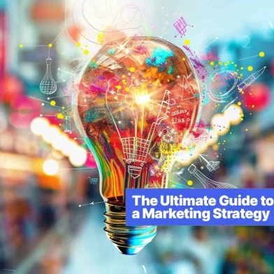 The Ultimate Guide to Creating a Marketing Strategy for Success